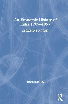 An Economic History of India 1707-1857(English, Hardcover, Roy Tirthankar)