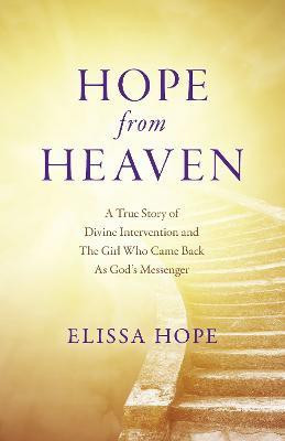 Hope From Heaven - A True Story Of Divine Intervention And The Girl Who Came Back As God's Messenger(English, Paperback, Hope Elissa)