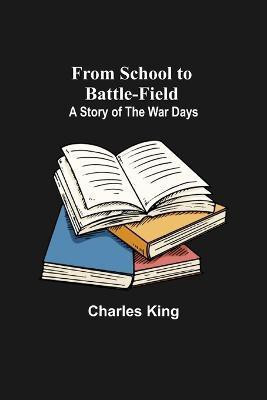 From School to Battle-field(English, Paperback, King Charles)
