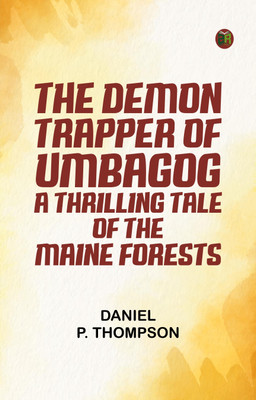 The Demon Trapper of Umbagog: A Thrilling Tale of the Maine Forests(Paperback, Daniel P. Thompson)