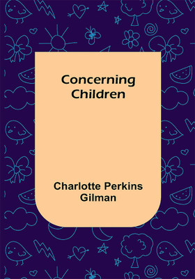 Concerning Children(Paperback, Charlotte Perkins Gilman)