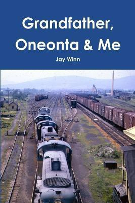 Grandfather, Oneonta & Me(English, Paperback, Winn Jay)