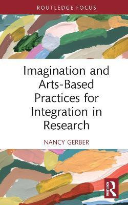 Imagination and Arts-Based Practices for Integration in Research(English, Hardcover, Gerber Nancy)