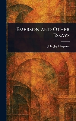 Emerson and Other Essays(English, Hardcover, Chapman John Jay)