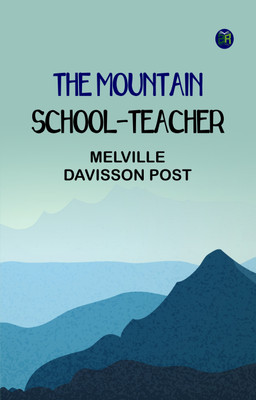The Mountain School-Teacher(Paperback, Melville Davisson Post)