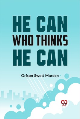 He Can Who Thinks He Can(Paperback, Orison Swett Marden)