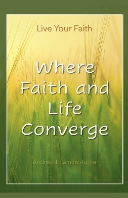 Where Faith and Life Converge(English, Paperback, Lamont-Turner Andrew J)