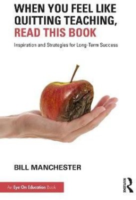 When You Feel Like Quitting Teaching, Read This Book(English, Paperback, Manchester Bill)