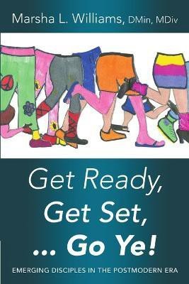 Get Ready, Get Set ... Go Ye!(English, Paperback, Williams Dmin MDIV)