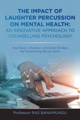 THE IMPACT OF LAUGHTER PERCUSSION ON MENTAL HEALTH: AN INNOVATIVE APPROACH TO COUNSELLING PSYCHOLOGY How Music, Innovation, and Global Strategy Are Transforming Mental Health(Hardcover, Professor Ras Banamungu)