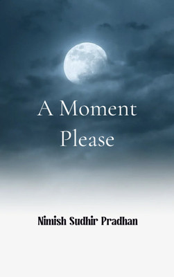 A Moment Please - A collection of my poems(Paperback, Nimish Sudhir Pradhan)