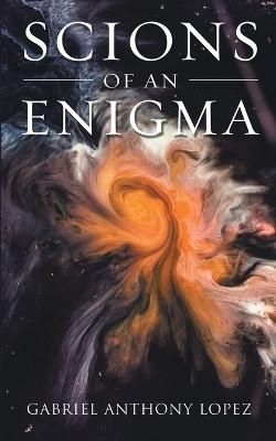 Scions of an Enigma(English, Paperback, Lopez Gabriel Anthony)