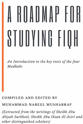 A Roadmap for Studying Fiqh - An introduction to the key texts of the four Madhabs(English, Paperback, Musharraf Muhammad Nabeel)