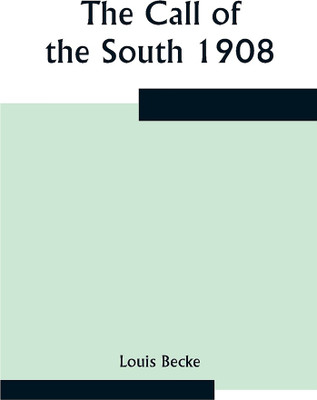 The Call Of The South 1908(Paperback, Louis Becke)