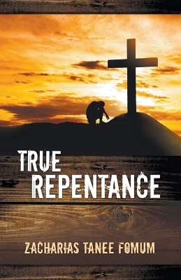 True Repentance(English, Paperback, Fomum Zacharias Tanee)