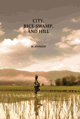 City, Rice-Swamp, And Hill [Hardcover](Hardcover, W. Johnson)