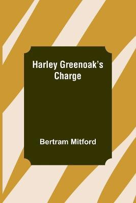Harley Greenoak's Charge(English, Paperback, Mitford Bertram)