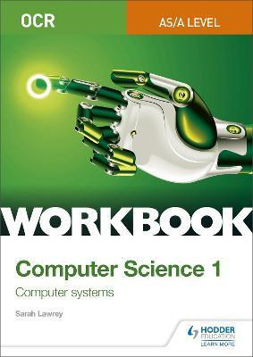 OCR AS/A-level Computer Science Workbook 1: Computer systems(English, Paperback, Lawrey Sarah)