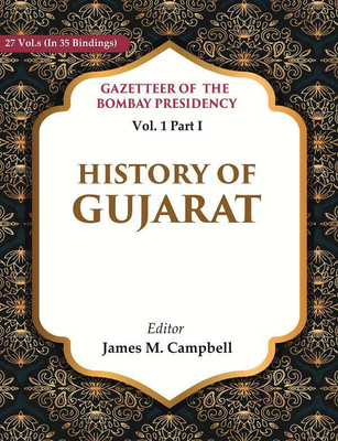 Gazetteer of the Bombay Presidency: History of Gujarat Vol. 1 Part I(Paperback, Editor: James M. Campbell)