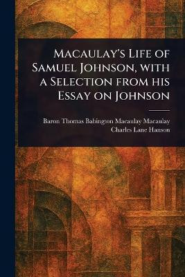 Macaulay's Life of Samuel Johnson, With a Selection From His Essay on Johnson(English, Paperback, Macaulay Thomas Babington Macaulay)