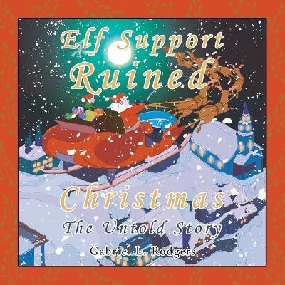 Elf Support Ruined Christmas(English, Paperback, Rodgers Gabriel L)