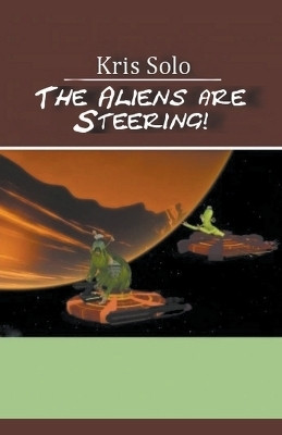 The Aliens Are Steering!(English, Paperback, Solo Kris)