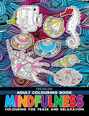 Mindfulness- Colouring Book for Adults  - Colouring Book For Relaxation, Positivity & Creative Calm | Nature-Inspired Designs For Stress Relief And Mental Wellness(English, Paperback, Dreamland Publications)