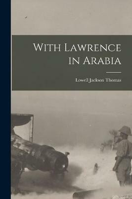 With Lawrence in Arabia(English, Paperback, Thomas Lowell Jackson)