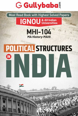 Gullybaba IGNOU MAHI (New) 1st Sem MHI-104 Political Structures in India in English - Latest Edition IGNOU Help Book with Solved Previous Year's Question Papers and Important Exam Notes(Paperback, Gullybaba.com Panel)