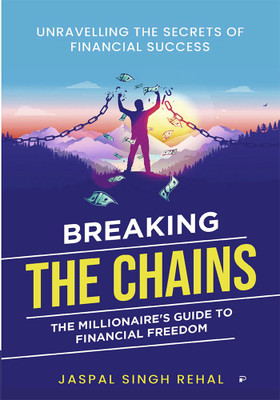 Breaking the Chain: Millionaire Guide To Financial Freedom(Paperback, Jaspal Singh Rehal)