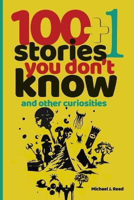 100+1 Stories You Don't Know and Other Curiosities(English, Paperback, Reed Michael J)