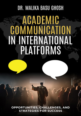 Academic Communication in International Platforms :
Opportunities, Challenges and Strategies for Success(Paperback, MALIKA BASU GHOSH)