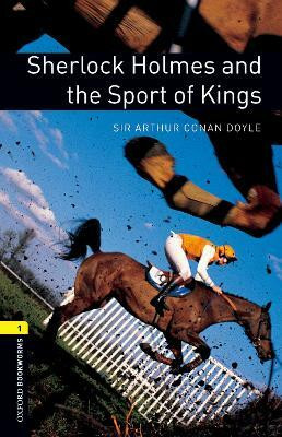 Oxford Bookworms Library: Level 1: Sherlock Holmes and the Sport of Kings(English, Paperback, Conan Doyle Arthur Sir)