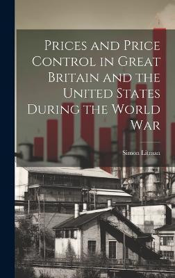 Prices and Price Control in Great Britain and the United States During the World War(English, Hardcover, Litman Simon)