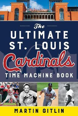 The Ultimate St. Louis Cardinals Time Machine Book(English, Paperback, Gitlin Martin)