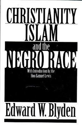 Christianity, Islam and the Negro Race(English, Paperback, Blyden Edward Wilmot)