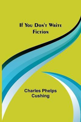 If You Don't Write Fiction(English, Paperback, Phelps Cushing Charles)