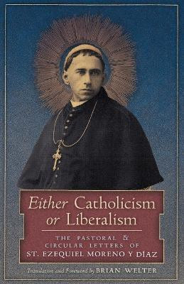 Either Catholicism or Liberalism(English, Paperback, Moreno Y Diaz St Ezequiel)
