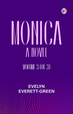 Monica: A Novel, Volume 3 (of 3)(Paperback, Evelyn Everett-Green)