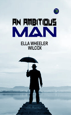 An Ambitious Man(Paperback, Ella Wheeler Wilcox)