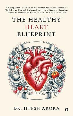 The Healthy Heart Blueprint(English, Hardcover, Dr. Jitesh Arora)