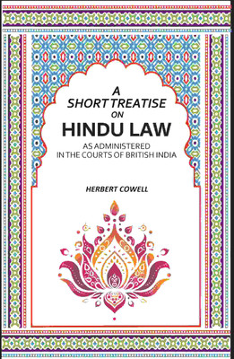 A Short Treatise On Hindu Law: As Administered In The Courts Of British India [Hardcover](Hardcover, Herbert Cowell)