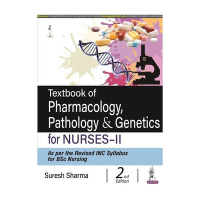Textbook of Pharmacology, Pathology & Genetics for Nurses-II, 2/E for BSc Nursing Students | Revised INC Syllabus Nursing Textbook with Drug Dose Tables, Nursing Responsibilities & Chapter-wise MCQs(English, Paperback, Sharma Suresh)