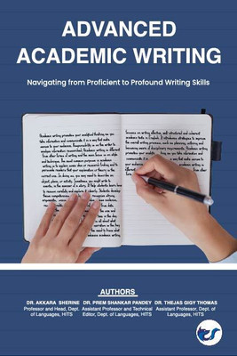 Advanced Academic Writing: Navigating from Proficient to Profound Writing Skills(Paperback, Dr. Akkara Sherine, Dr. Prem Shankar Pandey, Dr. Thejas Gigy Thomas)