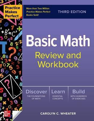 Practice Makes Perfect: Basic Math Review and Workbook, Third Edition(English, Paperback, Wheater Carolyn)