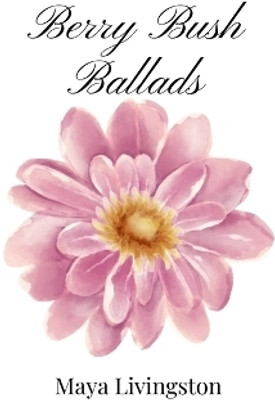 Berry Bush Ballads(English, Paperback, Livingston Maya)