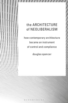 The Architecture of Neoliberalism(English, Paperback, Spencer Douglas)