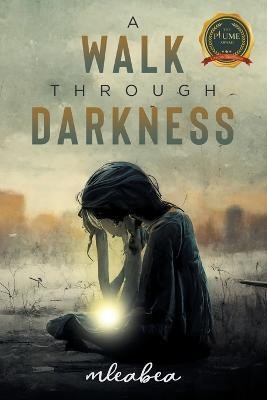 A Walk Through Darkness(English, Paperback, Mleabea)