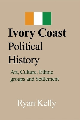 Ivory Coast Political History(English, Paperback, Kelly Ryan)