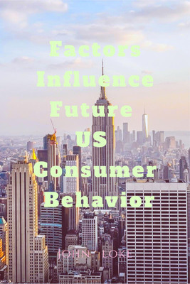 Factors Influence Future Us Consumer Behavior(English, Paperback, Lok John)